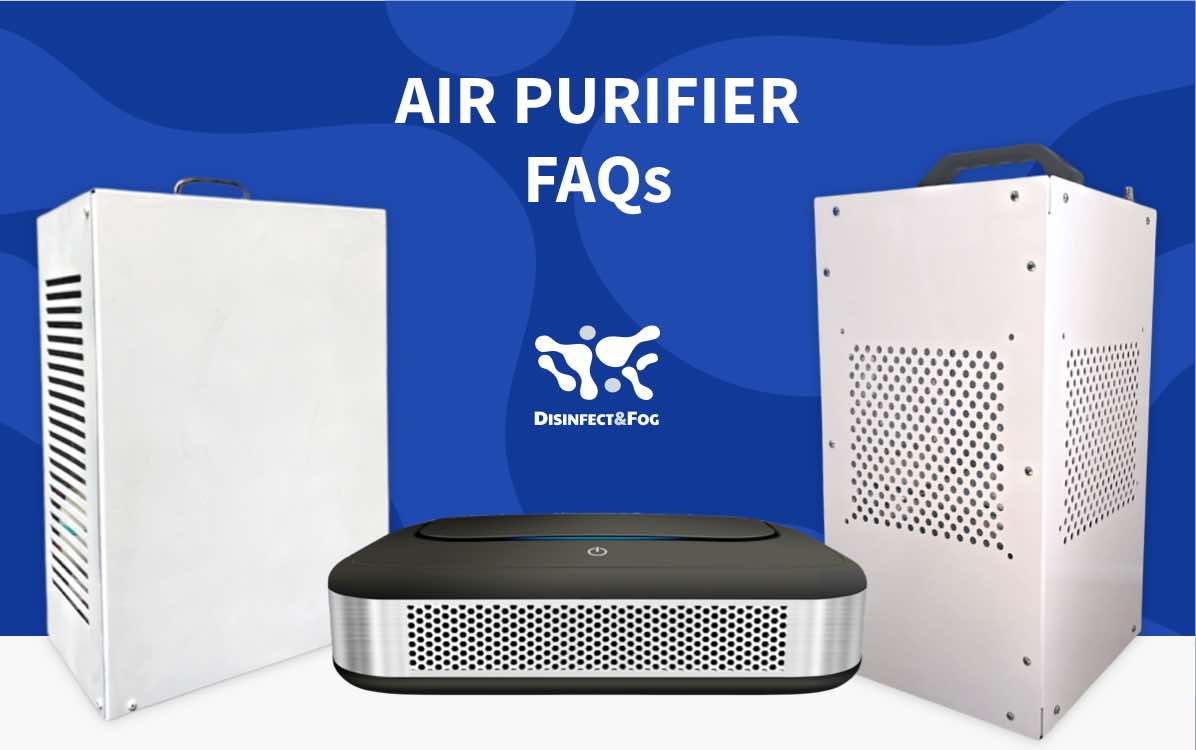 FAQs about Air Filtration Devices Disinfect & Fog